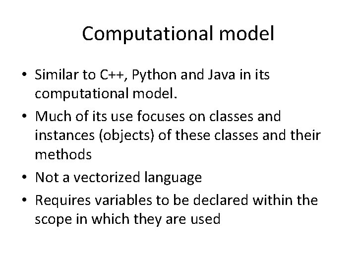 Computational model • Similar to C++, Python and Java in its computational model. •