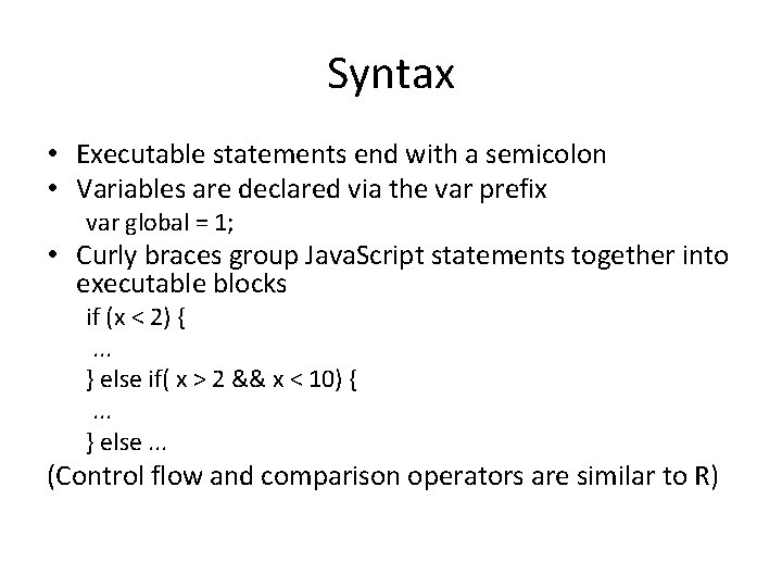 Syntax • Executable statements end with a semicolon • Variables are declared via the