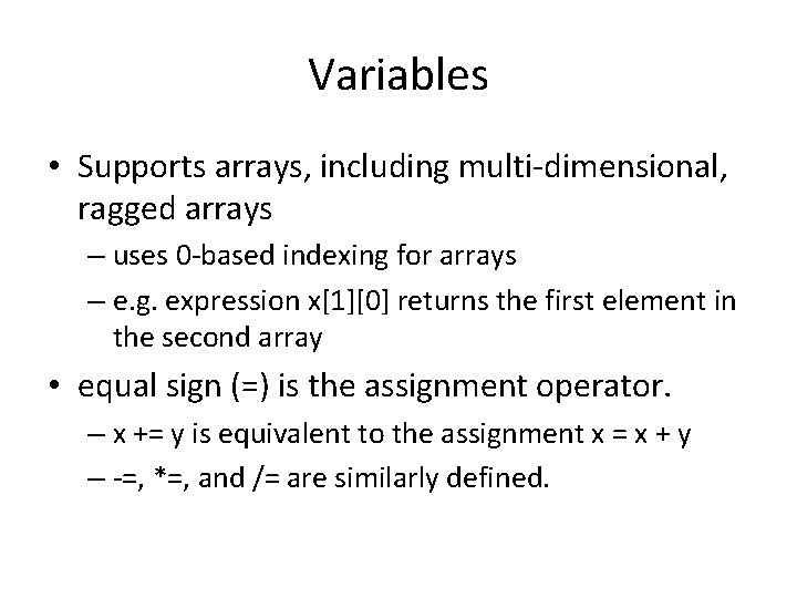 Variables • Supports arrays, including multi-dimensional, ragged arrays – uses 0 -based indexing for
