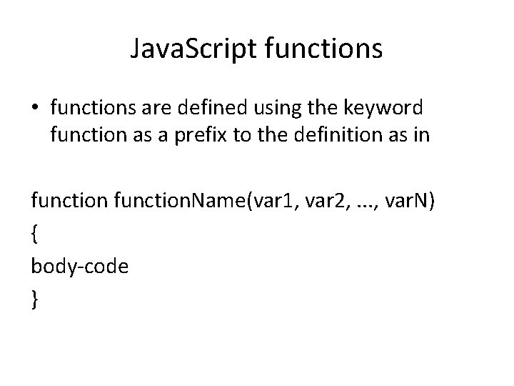 Java. Script functions • functions are defined using the keyword function as a prefix