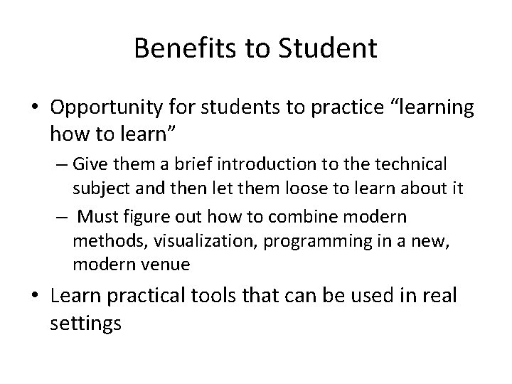 Benefits to Student • Opportunity for students to practice “learning how to learn” –