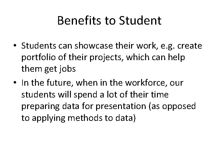 Benefits to Student • Students can showcase their work, e. g. create portfolio of