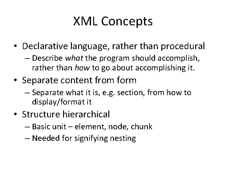 XML Concepts • Declarative language, rather than procedural – Describe what the program should