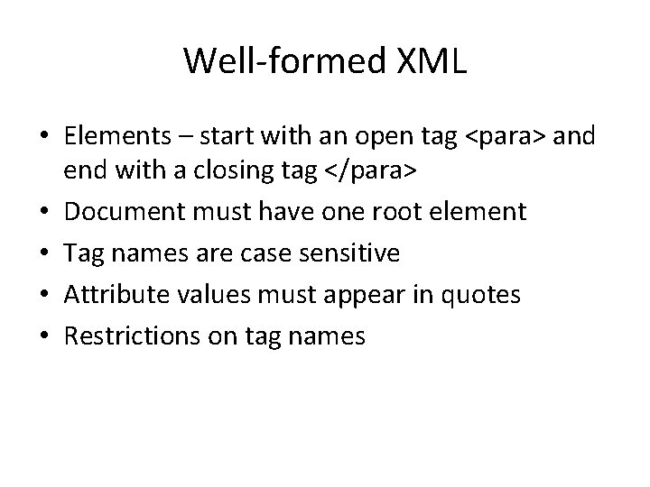 Well-formed XML • Elements – start with an open tag <para> and end with