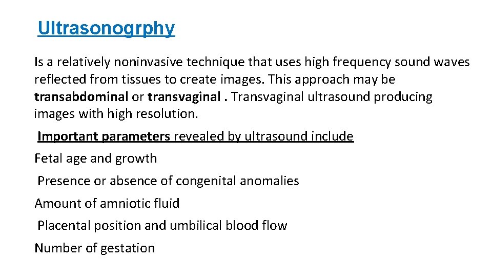 Ultrasonogrphy Is a relatively noninvasive technique that uses high frequency sound waves reflected from
