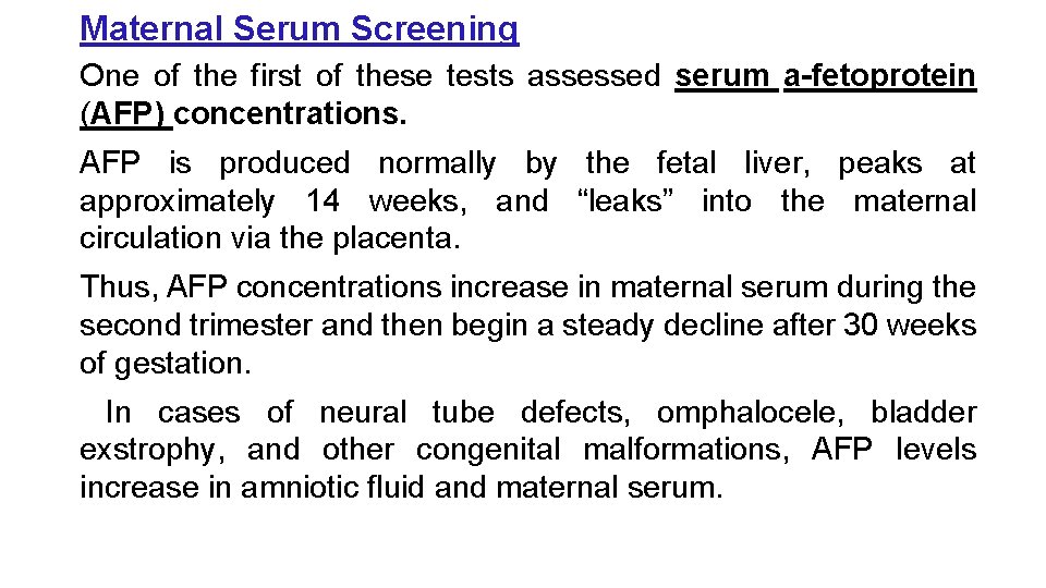 Maternal Serum Screening One of the first of these tests assessed serum a-fetoprotein (AFP)