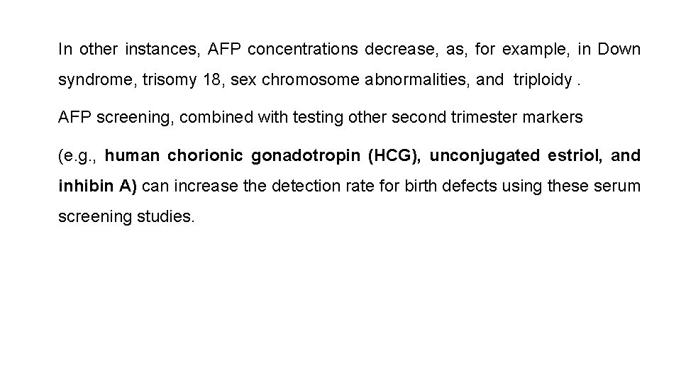 In other instances, AFP concentrations decrease, as, for example, in Down syndrome, trisomy 18,