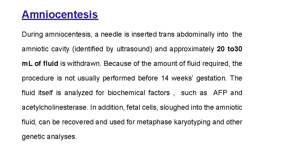 Amniocentesis During amniocentesis, a needle is inserted trans abdominally into the amniotic cavity (identified