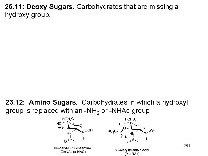 25. 11: Deoxy Sugars. Carbohydrates that are missing a hydroxy group. 23. 12: Amino