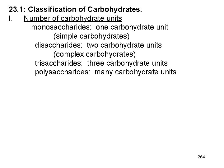 23. 1: Classification of Carbohydrates. I. Number of carbohydrate units monosaccharides: one carbohydrate unit