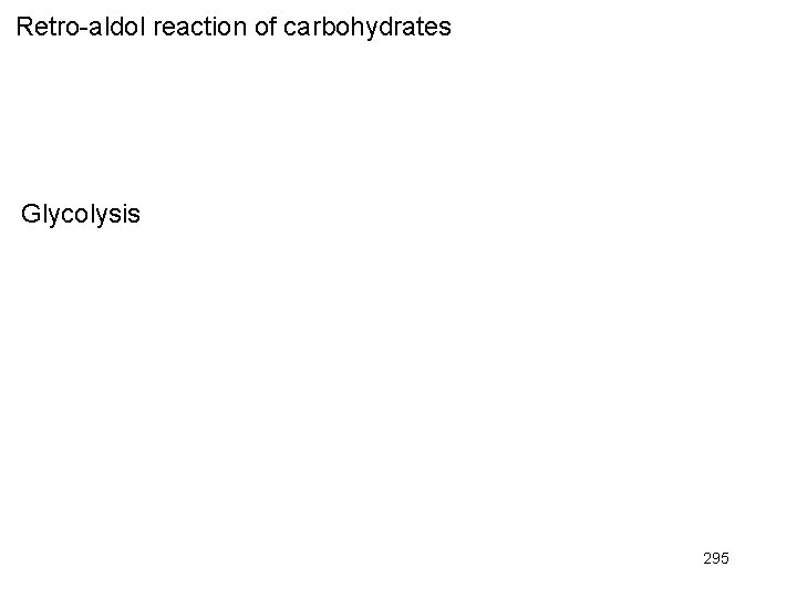 Retro-aldol reaction of carbohydrates Glycolysis 295 