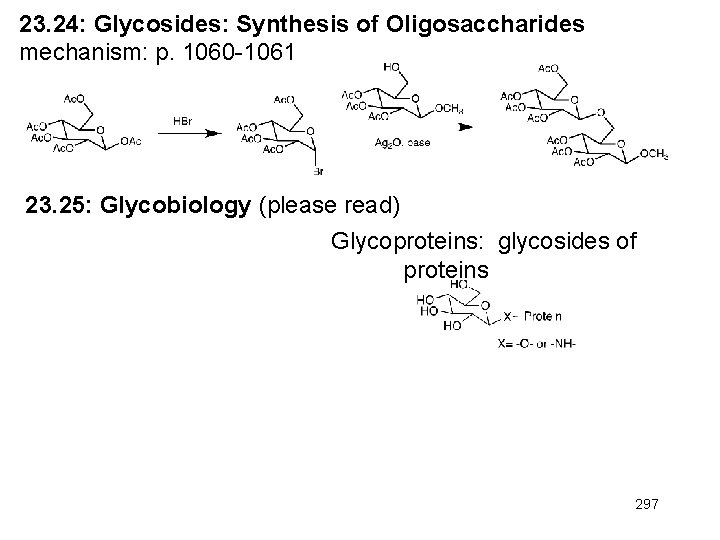 23. 24: Glycosides: Synthesis of Oligosaccharides mechanism: p. 1060 -1061 23. 25: Glycobiology (please