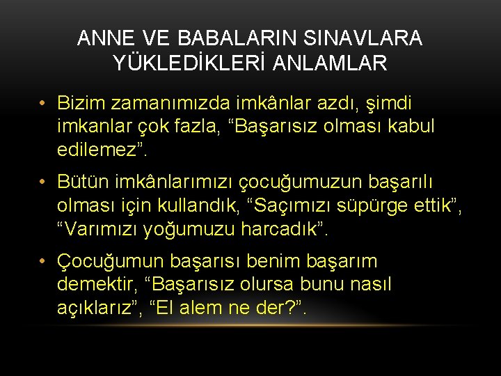 ANNE VE BABALARIN SINAVLARA YÜKLEDİKLERİ ANLAMLAR • Bizim zamanımızda imkânlar azdı, şimdi imkanlar çok