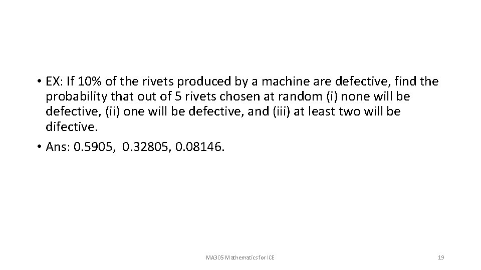  • EX: If 10% of the rivets produced by a machine are defective,