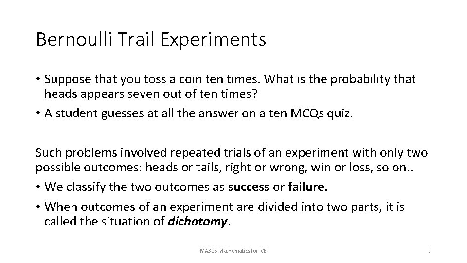 Bernoulli Trail Experiments • Suppose that you toss a coin ten times. What is