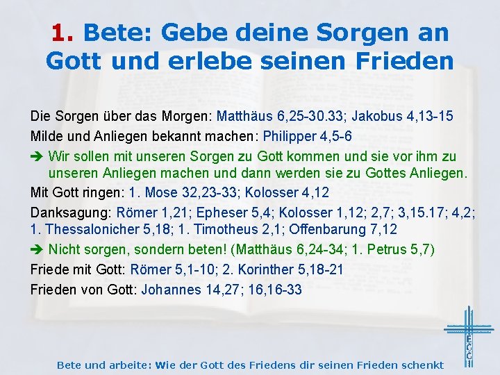 1. Bete: Gebe deine Sorgen an Gott und erlebe seinen Frieden Die Sorgen über