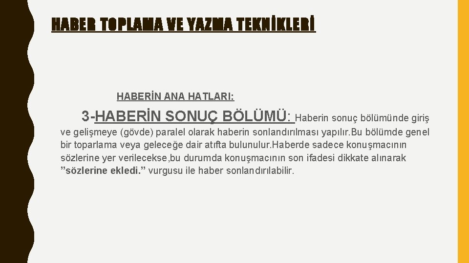 HABER TOPLAMA VE YAZMA TEKNİKLERİ HABERİN ANA HATLARI: 3 -HABERİN SONUÇ BÖLÜMÜ: Haberin sonuç