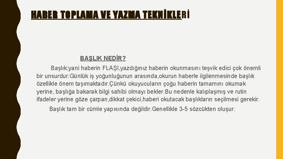 HABER TOPLAMA VE YAZMA TEKNİKLERİ BAŞLIK NEDİR? Başlık; yani haberin FLAŞI, yazdığınız haberin okunmasını