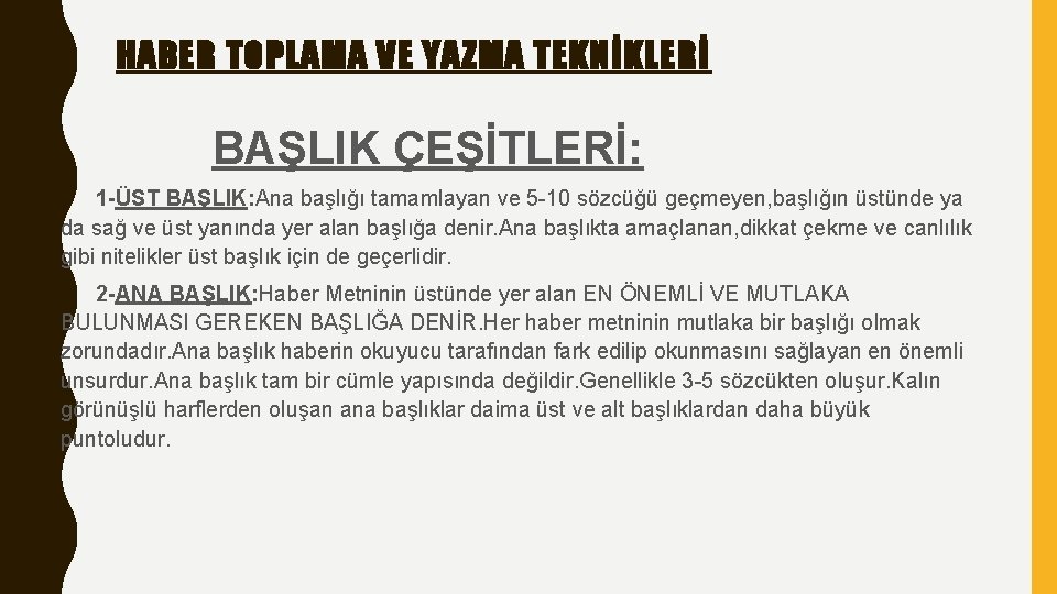 HABER TOPLAMA VE YAZMA TEKNİKLERİ BAŞLIK ÇEŞİTLERİ: 1 -ÜST BAŞLIK: Ana başlığı tamamlayan ve