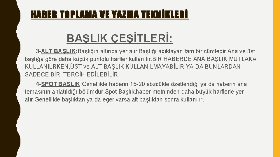 HABER TOPLAMA VE YAZMA TEKNİKLERİ BAŞLIK ÇEŞİTLERİ: 3 -ALT BAŞLIK: Başlığın altında yer alır.