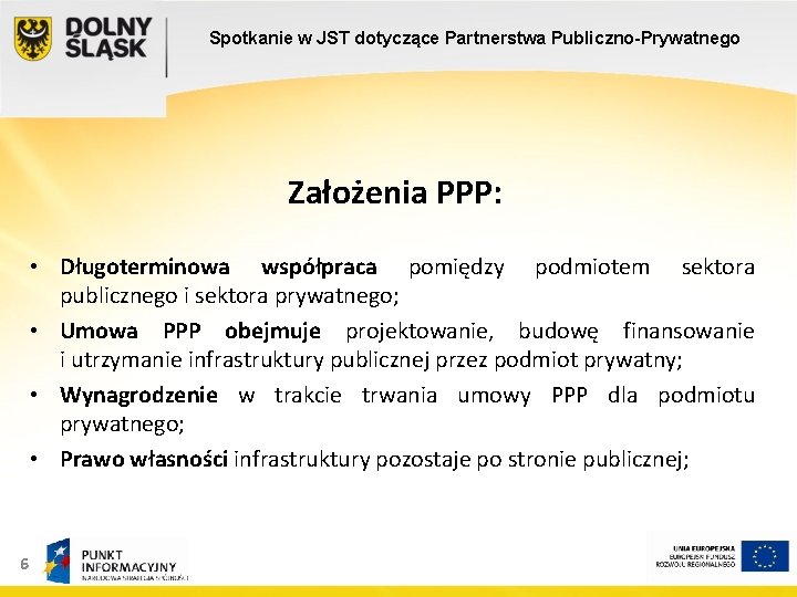 Spotkanie w JST dotyczące Partnerstwa Publiczno-Prywatnego Założenia PPP: • Długoterminowa współpraca pomiędzy podmiotem sektora