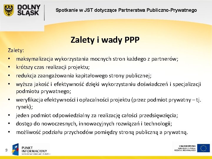 Spotkanie w JST dotyczące Partnerstwa Publiczno-Prywatnego Zalety i wady PPP Zalety: • maksymalizacja wykorzystania