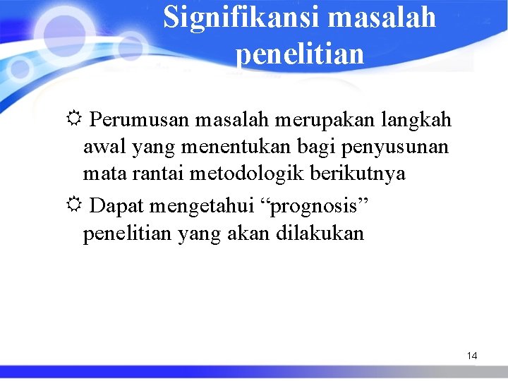 Signifikansi masalah penelitian Perumusan masalah merupakan langkah awal yang menentukan bagi penyusunan mata rantai