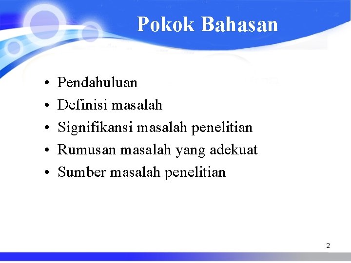 Pokok Bahasan • • • Pendahuluan Definisi masalah Signifikansi masalah penelitian Rumusan masalah yang