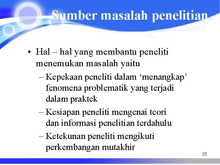 Sumber masalah penelitian • Hal – hal yang membantu peneliti menemukan masalah yaitu –