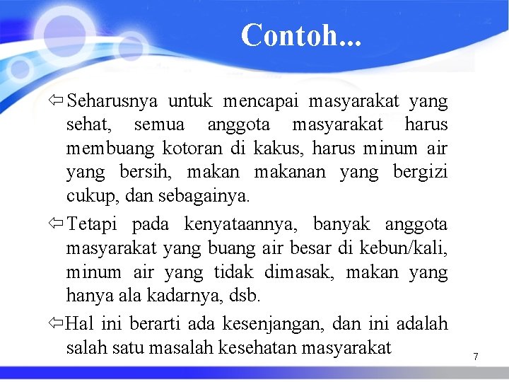 Contoh. . . Seharusnya untuk mencapai masyarakat yang sehat, semua anggota masyarakat harus membuang