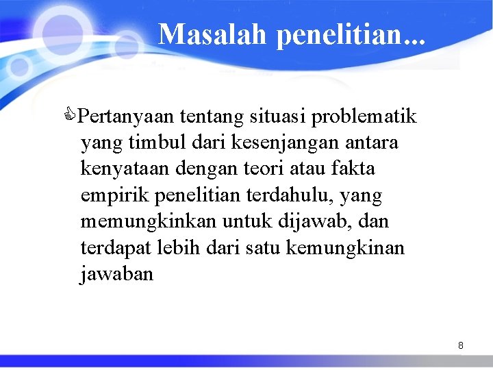 Masalah penelitian. . . Pertanyaan tentang situasi problematik yang timbul dari kesenjangan antara kenyataan