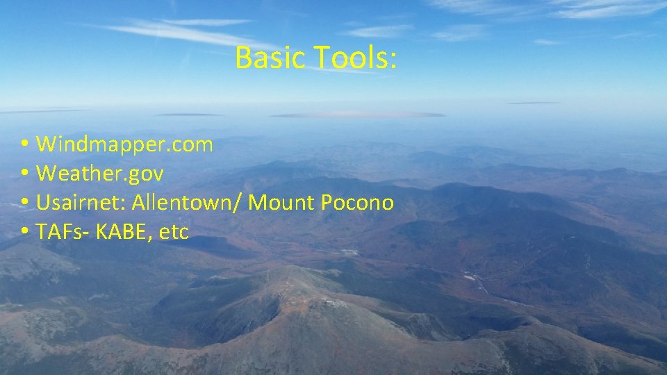 Basic Tools: • Windmapper. com • Weather. gov • Usairnet: Allentown/ Mount Pocono •