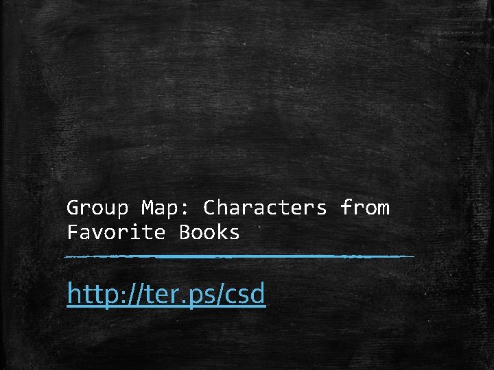 Group Map: Characters from Favorite Books http: //ter. ps/csd 