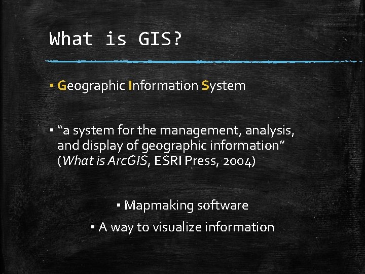 What is GIS? ▪ Geographic Information System ▪ “a system for the management, analysis,