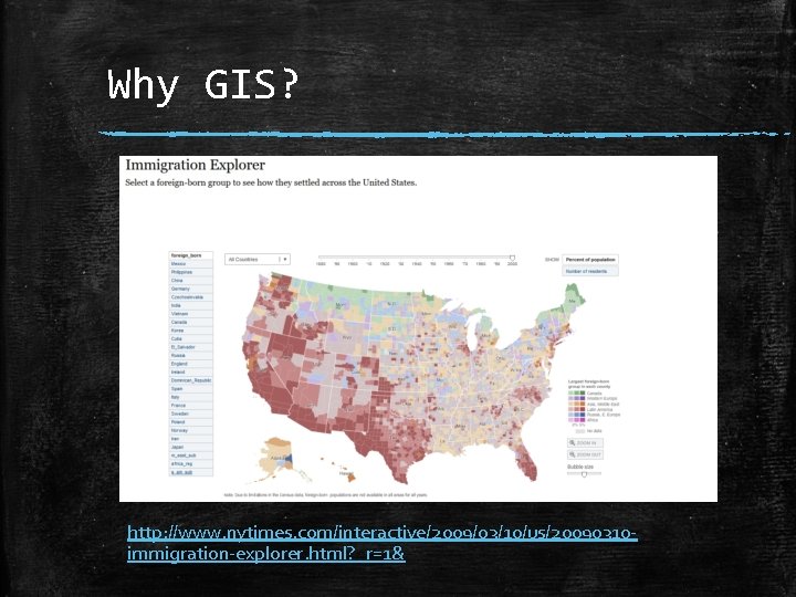 Why GIS? http: //www. nytimes. com/interactive/2009/03/10/us/20090310 immigration-explorer. html? _r=1& 