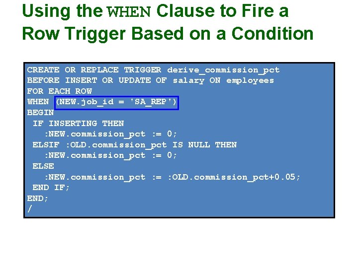 Using the WHEN Clause to Fire a Row Trigger Based on a Condition CREATE
