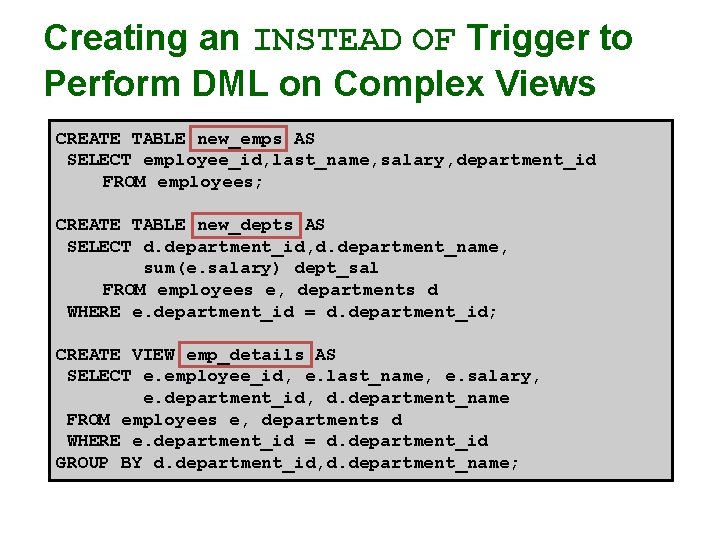 Creating an INSTEAD OF Trigger to Perform DML on Complex Views CREATE TABLE new_emps