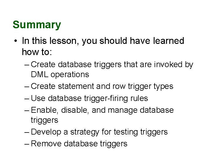 Summary • In this lesson, you should have learned how to: – Create database