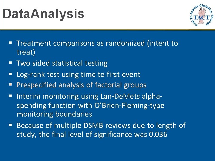 Data. Analysis Treatment comparisons as randomized (intent to treat) Two sided statistical testing Log-rank