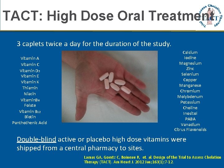 TACT: High Dose Oral Treatment 3 caplets twice a day for the duration of