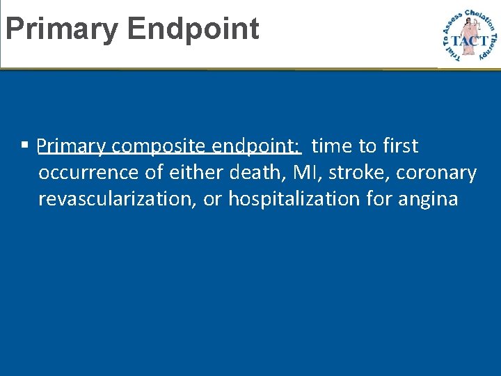 Primary Endpoint Primary composite endpoint: time to first occurrence of either death, MI, stroke,