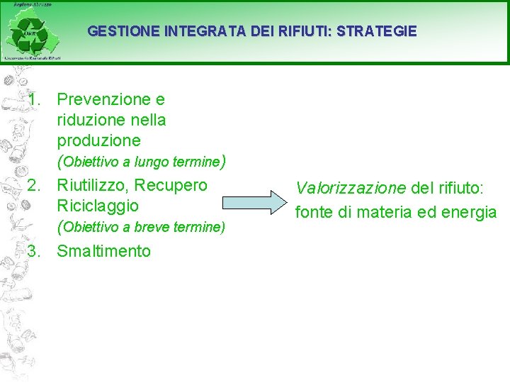 GESTIONE INTEGRATA DEI RIFIUTI: STRATEGIE 1. Prevenzione e riduzione nella produzione (Obiettivo a lungo