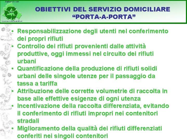 OBIETTIVI DEL SERVIZIO DOMICILIARE “PORTA-A-PORTA” • Responsabilizzazione degli utenti nel conferimento dei propri rifiuti