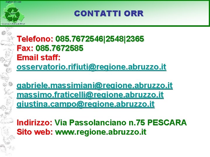 CONTATTI ORR Telefono: 085. 7672546|2548|2365 Fax: 085. 7672585 Email staff: osservatorio. rifiuti@regione. abruzzo. it