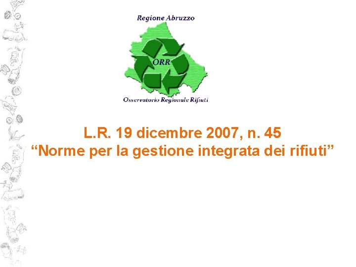 L. R. 19 dicembre 2007, n. 45 “Norme per la gestione integrata dei rifiuti”