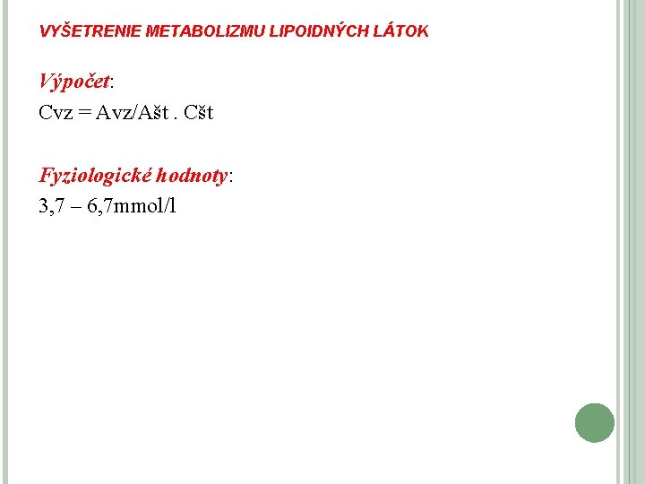 VYŠETRENIE METABOLIZMU LIPOIDNÝCH LÁTOK Výpočet: Cvz = Avz/Ašt. Cšt Fyziologické hodnoty: 3, 7 –