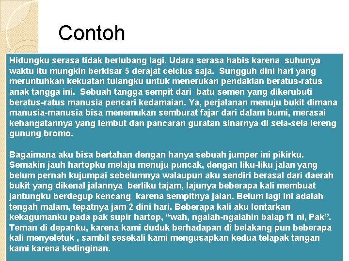 Contoh Hidungku serasa tidak berlubang lagi. Udara serasa habis karena suhunya waktu itu mungkin