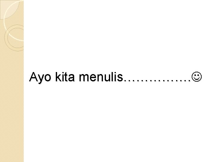 Ayo kita menulis……………. 