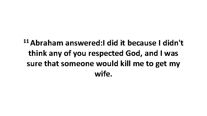 11 Abraham answered: I did it because I didn't think any of you respected