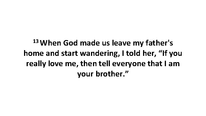 13 When God made us leave my father's home and start wandering, I told